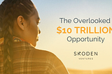 The Overlooked $10 Trillion Opportunity — Skoden Ventures