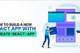Build a New React App with Create-React-App in Just 5 Minutes