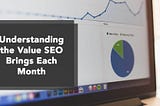 How can you understand the value of SEO work?