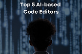 top 5 AI-based code editors article