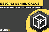 THE SECRET BEHIND GALA’S MASSIVE GROWTH