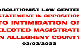 Abolitionist Law Center Statement in Opposition to Intimidation of Elected Magistrate in Allegheny…