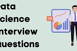 Data Science Interview Questions