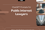 Enhancing Legal Advocacy: Leveraging ChatGPT Prompts for Public Interest Lawyers