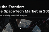 On the Frontier: The SpaceTech Market in 2021