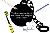 Infographic image: The first mass-produced toothbrush was designed in the prison