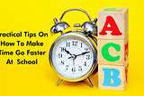 Practical Tips On How To Make Time Go Faster At School