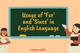 Usage of ‘For’ and ‘Since’ in English Language