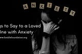 Things to Say to a Loved One with Anxiety