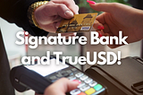 Signature Bank and TrueUSD!