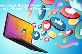 10 Essentials Of Social Media Marketing To Boost Your Business