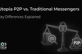 Utopia P2P vs. Traditional Messengers: Key Differences Explained