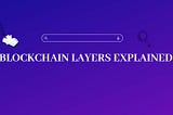 Blockchain Layers Explained