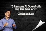 5 Reasons AI Guardrails in Finserv can`t be Add-ons