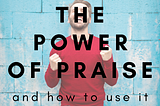 The Power of Praise