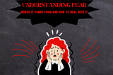 UNDERSTANDING FEAR