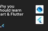 Why you should learn Dart and Flutter