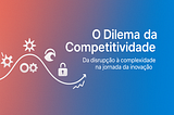 O Dilema da Competitividade