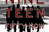 NINETEEN FIFTY-NOW