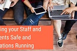 Keeping Your Staff And Students Safe And Operations Running