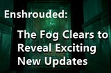Enshrouded: The Fog Clears to Reveal Exciting New Updates
