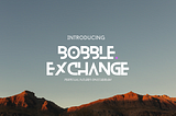 Introducing Bobble Exchange