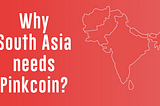 Charity in South Asia and how Pinkcoin can change it forever
