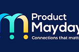 Product Mayday — It’s time to give (your experience) back