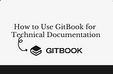 How to Use GitBook for Technical Documentation