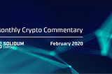 Monthly Crypto Commentary — February 2020