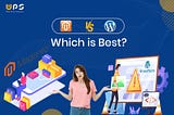 Magento vs Wordpress- Which is Best?