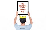 The “Employee of the Month” Trap
