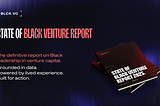 The 2025 State of Black Venture Report: A Blueprint for What Comes Next