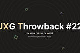 UXG Throwback #22 - Weekly Design Update