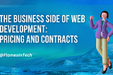 The Business Side of Web Development: Pricing and Contracts