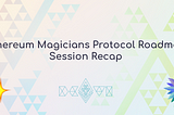 Ethereum Magicians Protocol Roadmap Session Devcon6 Recap