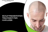 Scalp Pigmentation Treatment for Hair Loss