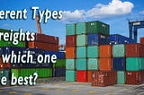 Different types of freight and which one is the best