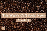 This Week’s Social News — 19 March