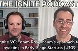 Ignite VC: Yotam Rosenbaum’s Approach to Investing in Early-Stage Startups