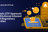 Crypto ETF Approval: Institutional Interest and Regulatory Hurdles