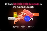 Unlock $1,000,000 Rewards in the AlphaX Launch!