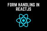 Form handling in reactjS