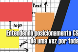 Entendendo posicionamento com CSS de uma vez por todas