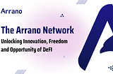 The Arrano Network: Unlocking Innovation, Freedom and Opportunity in DeFi