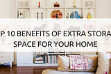 Top 10 Benefits of Extra Storage Space For Your Home