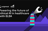 OriginTrail powers the future of ethical AI in healthcare with ELSA