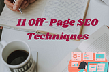 11 Top Off-Page SEO Techniques to enhance your business