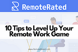 10 Tips to Level Up Your Remote Work Game