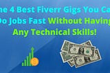 The 4 Best Fiverr Gigs You Can Do Jobs Fast Without Having Any Technical Skills!